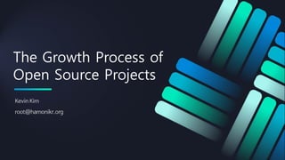 The Growth Process of
Open Source Projects
Kevin Kim
root@hamonikr.org
 