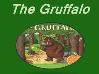 The Gruffalo
 