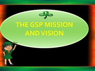 THE GSP MISSION
ANDVISION
 