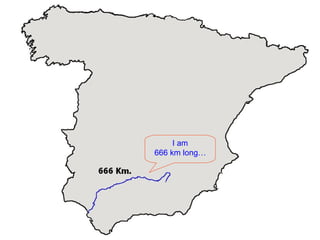 I am 666 km long… 