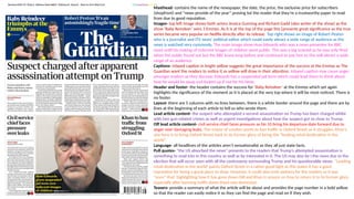 Masthead- contains the name of the newspaper, the date, the price, the exclusive price for subscribers
(shopfront) and “news provide of the year” proving tot the reader that they’re a trustworthy paper to read
from due to good reputation.
Images- top left image shows both actors Jessica Gunning and Richard Gadd (also writer of the show) as the
show ‘Baby Reindeer’ wins 3 Emmys. As it is at the top of the page this [presents great significance as the true
series became very popular on Netflix directly after its release. Top right shows an image of Robert Peston
who is a journalist and ITV news’ political editor which could easily attract a wide range of audience as the
news is watched very commonly. The main image show Huw Edwards who was a news presenter for BBC
news until his making of indecent images of children went public. This was a big scandal as he was only fired
when the public found out but the BBC knew long before and continued to pay him so this will attract a wide
range of an audience.
Captions- inlayed caption in bright yellow suggests the great importance of the success at the Emmys as The
Guardian want the readers to notice it as yellow will draw in their attention. Inlayed caption may cause anger
amongst readers as they discover Edwards has a suspended jail term which could lead them to think about
how he would be away and locked up if not for his fame.
Header and footer- the header contains the success for ‘Baby Reindeer’ at the Emmys which yet again
highlights the significance of the moment as it is placed at the very top where it will be most noticed. There is
no footer.
Layout- there are 5 columns with no lines between, there is a white border around the page and there are by
lines at the beginning of each article to tell us who wrote them.
Lead article content- the suspect who attempted a second assassination on Trump has been charged whilst
with two gun-related crimes as well as urgent investigations about how the suspect got so close to Trump.
Off lead article content- civil service chief faces pressure as No 10 bring his departure date forward due to
anger over damaging leaks. The mayor of London wants to ban traffic in Oxford Street as it struggles. Khan’s
aim here is to bring Oxford Street back to its former glory of being the ”leading retail destination in the
world”.
Language- all headlines of the articles aren’t sensationalist as they all just state facts.
Pull quotes- ”the US absorbed the news” presents to the readers that Trump’s attempted assassination is
something to read into in this country as well as be interested in it. The US may also be I the news due to the
election that will occur soon with all the controversy surrounding Trump and his questionable views. ”Leading
retail destination in the world’ paints Oxford Street in a rather good light as this states it has a good
reputation for being a great place to shop. However, it could also emit sadness for the readers as it was
“once” that, highlighting how it has gone down-hill and Khan is unsure on how to return it to its former glory
especially after banning traffic down there was dismissed.
Teasers- provide a summary of what the article will be about and provides the page number in a bold yellow
so that the reader can easily notice it so they can find the page and read on if they wish.
 