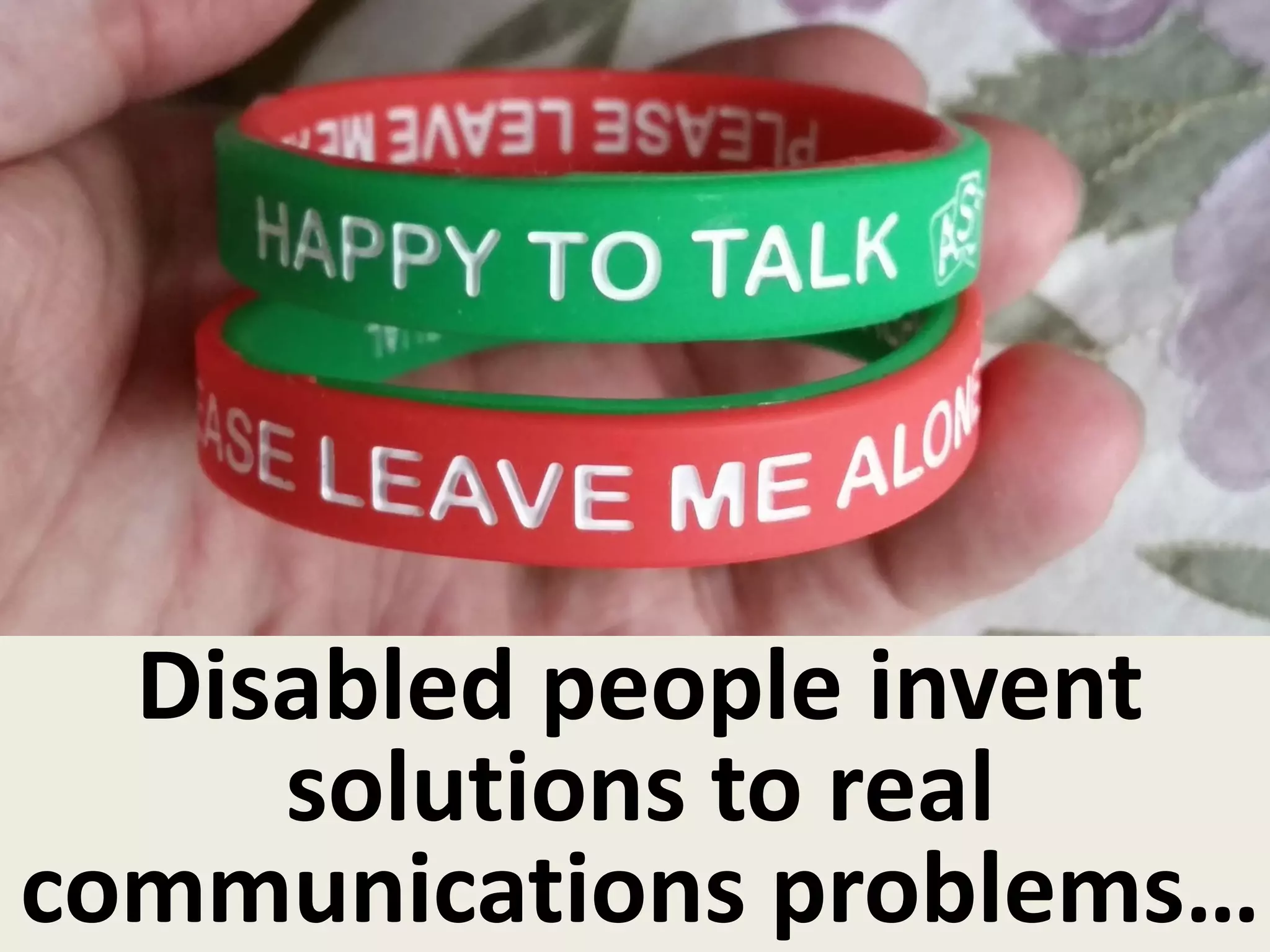Disabled people invent
solutions to real
communications problems…
 