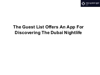 The Guest List Offers An App For
Discovering The Dubai Nightlife
 