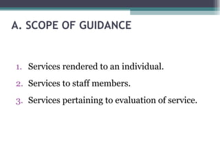 A. SCOPE OF GUIDANCE
1. Services rendered to an individual.
2. Services to staff members.
3. Services pertaining to evaluation of service.
 