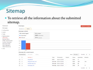 Sitemap
 To retrieve all the information about the submitted

sitemap.
 To add a sitemap and for testing sitemap.

 