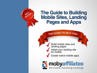 Build mobile sites and
landing pages
Adapt your existing site
for mobile
Create native mobile apps
 