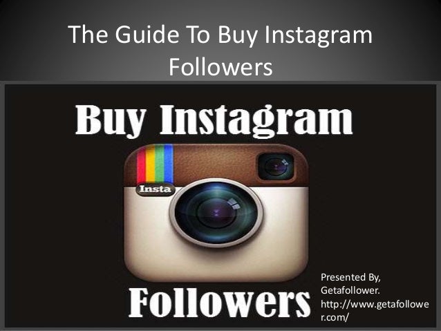 the guide to buy instagram followers presented by getafollower http www - instagram followers guide