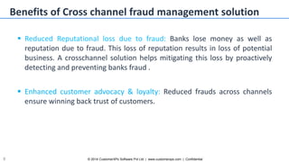 © 2014 CustomerXPs Software Pvt Ltd | www.customerxps.com | Confidential8
Benefits of Cross channel fraud management solut...