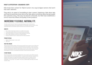 NIKE’S ATTENTION-GRABBING COPY
Nike break their content for Flyknit trainers into easy-to-digest sections that won’t
lose users’ attention.
They add in an aspect of storytelling to their content. Explaining a little about why
and how this particular shoe came to be, Nike add an emotional value that persuades
the customer to buy. This may not work for all brands, but Nike have established a
tone of voice that reflects the quality of their products.
13
 