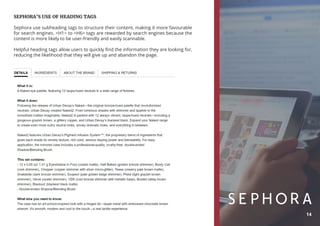 SEPHORA’S USE OF HEADING TAGS
Sephora use subheading tags to structure their content, making it more favourable
for search engines. <H1> to <H6> tags are rewarded by search engines because the
content is more likely to be user-friendly and easily scannable.
Helpful heading tags allow users to quickly find the information they are looking for,
reducing the likelihood that they will give up and abandon the page.
14
 
