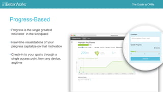 21
Progress-based
Frequent, measureable
feedback and ongoing wins
Goals updated in the first
month are 3X more likely to
be updated frequently
 