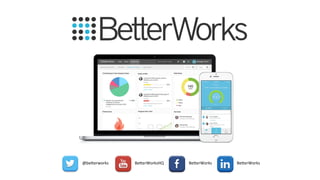 25
@betterworks
BetterWorksHQ
BetterWorks
BetterWorks
 