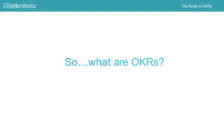 6
So…
What are OKRs?
 