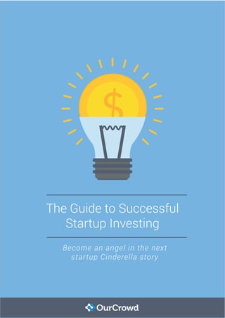 The Guide to Successful
Startup Investing
Become an angel in the next
startup Cinderella story
 