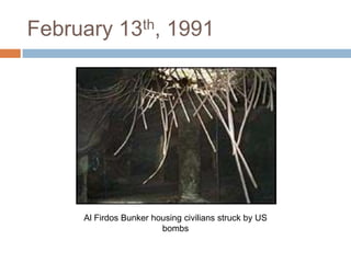 February 13th, 1991Al FirdosBunker housing civilians struck by US bombs