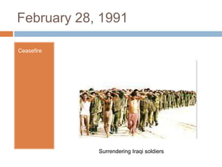 February 28, 1991CeasefireSurrendering Iraqi soldiers