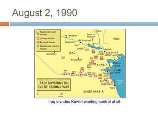 August 2, 1990Iraq invades Kuwait wanting control of oil