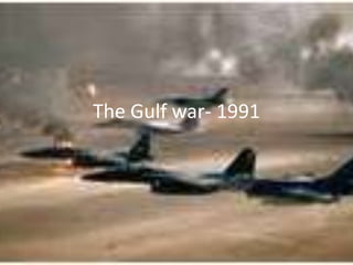 The Gulf war- 1991 