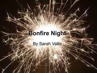 Bonfire Night
 By Sarah Vallis
 