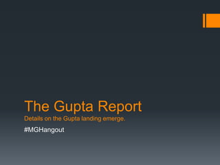 The Gupta Report
Details on the Gupta landing emerge.
#MGHangout
 