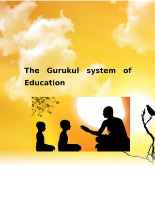 The Gurukul system of
Education
 