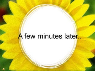 A few minutes later..
 