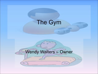 The Gym Wendy Walters – Owner 