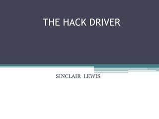 THE HACK DRIVER
SINCLAIR LEWIS
 