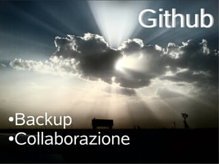 Github


●Backup
●Collaborazione
 