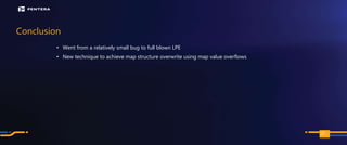 PAGE
Conclusion
• Went from a relatively small bug to full blown LPE
• New technique to achieve map structure overwrite using map value overflows
121
 