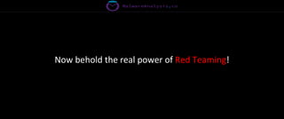 Now behold the real power of Red Teaming!
 