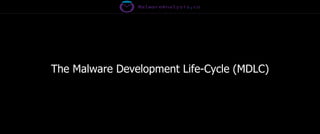 The Malware Development Life-Cycle (MDLC)
 