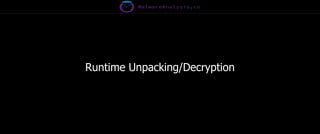 Runtime Unpacking/Decryption
 