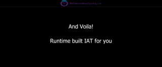 And Voila!
Runtime built IAT for you
 