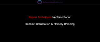 Bypass Techniques Implementation
Rename Obfuscation & Memory Bombing
 