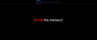 BOMB the memory!
 