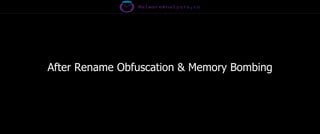 After Rename Obfuscation & Memory Bombing
 