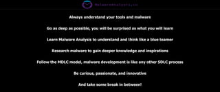 Always understand your tools and malware
Go as deep as possible, you will be surprised as what you will learn
Learn Malware Analysis to understand and think like a blue teamer
Research malware to gain deeper knowledge and inspirations
Follow the MDLC model, malware development is like any other SDLC process
Be curious, passionate, and innovative
And take some break in between!
 