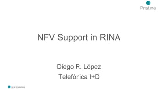 NFV Support in RINA
Diego R. López
Telefónica I+D
@ictpristine
 