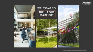 Marriott International Confidential and Proprietary Information
WELCOME TO
THE HAGUE
MARRIOTT
1
Hotel name
Location
Hotel name
Location
Hotel name
Location
Hotel name
Location
 