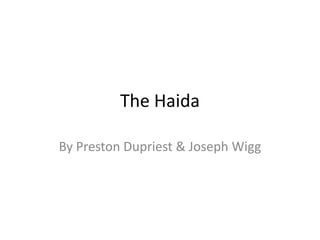 The Haida By Preston Dupriest & Joseph Wigg   