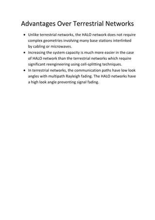 The capacity of a satellite network can be increased only by adding more satellites, which is very expensive.