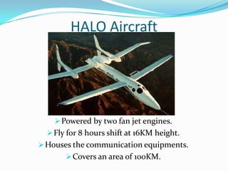 It is located at an altitude miles above terrestrial wireless, but hundreds to thousands of miles below satellite networks.