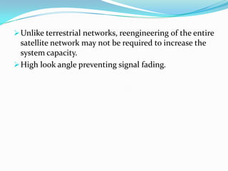 Low CostNegligible ground infrastructure, coupled with a large footprint and multi-megabit-per-second data rates make it extremely competitive on a $/bit/square mile basis.