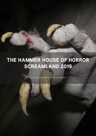 THE HAMMER HOUSE OF HORROR
SCREAMLAND 2019
A COLLECTION OF IMAGES OF THE 2019 SCARE MAZE
 