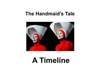 The Handmaid’s Tale




  A Timeline
 