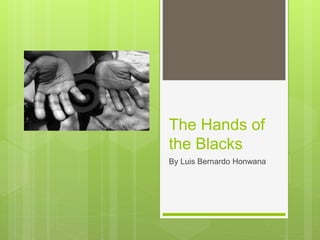 The Hands of
the Blacks
By Luis Bernardo Honwana
 