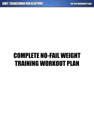 COMPLETE NO-FAIL WEIGHT
TRAINING WORKOUT PLAN
 