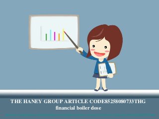 THE HANEY GROUP ARTICLE CODE85258080733THG
financial boiler dose
http://www.independent.co.uk/money/spend-save/consumer-rights-we-all-need-a-good-dose-of-financial-education-8640581.html
 