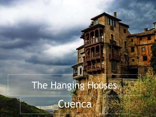 The Hanging Houses
Cuenca
 